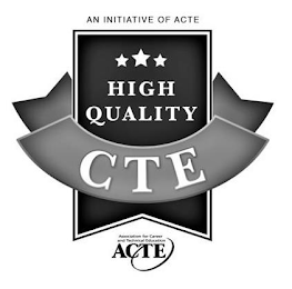 AN INITIATIVE OF ACTE HIGH QUALITY CTE ASSOCIATION FOR CAREER AND TECHNICAL EDUCATION ACTE