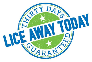 LICE AWAY TODAY THIRTY DAYS GUARANTEED