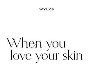 WYLYS WHEN YOU LOVE YOUR SKIN