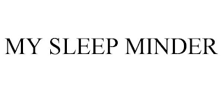 MY SLEEP MINDER