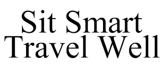 SIT SMART TRAVEL WELL