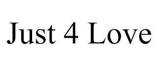 JUST 4 LOVE