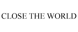 CLOSE THE WORLD
