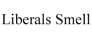 LIBERALS SMELL