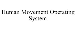 HUMAN MOVEMENT OPERATING SYSTEM