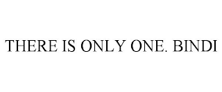 THERE IS ONLY ONE. BINDI