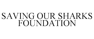 SAVING OUR SHARKS FOUNDATION