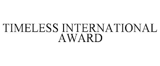 TIMELESS INTERNATIONAL AWARD