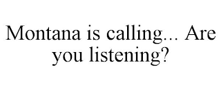 MONTANA IS CALLING... ARE YOU LISTENING?