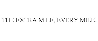 THE EXTRA MILE, EVERY MILE.