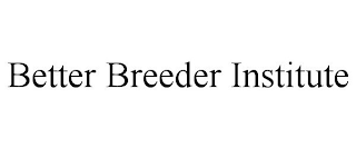 BETTER BREEDER INSTITUTE