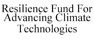 RESILIENCE FUND FOR ADVANCING CLIMATE TECHNOLOGIES