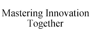 MASTERING INNOVATION TOGETHER