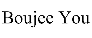 BOUJEE YOU