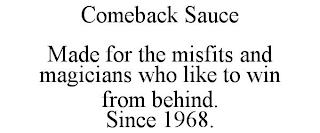 COMEBACK SAUCE MADE FOR THE MISFITS AND MAGICIANS WHO LIKE TO WIN FROM BEHIND. SINCE 1968.