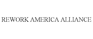 REWORK AMERICA ALLIANCE