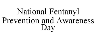 NATIONAL FENTANYL PREVENTION AND AWARENESS DAY