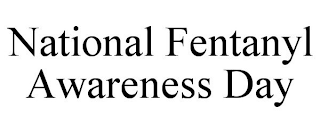 NATIONAL FENTANYL AWARENESS DAY