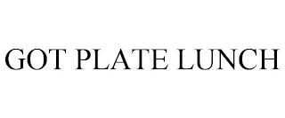 GOT PLATE LUNCH