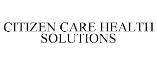 CITIZEN CARE HEALTH SOLUTIONS