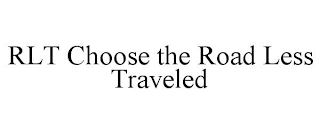 RLT CHOOSE THE ROAD LESS TRAVELED