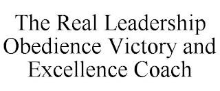 THE REAL LEADERSHIP OBEDIENCE VICTORY AND EXCELLENCE COACH