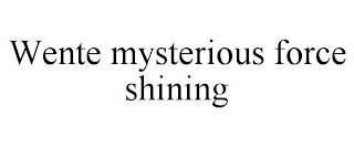 WENTE MYSTERIOUS FORCE SHINING