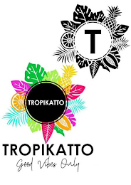 TROPIKATTO GOOD VIBES ONLY T