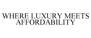 WHERE LUXURY MEETS AFFORDABILITY