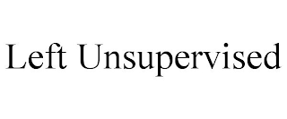 LEFT UNSUPERVISED