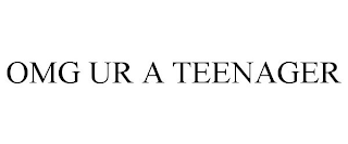 OMG UR A TEENAGER