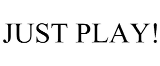 JUST PLAY!