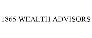 1865 WEALTH ADVISORS