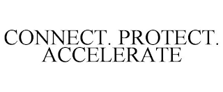 CONNECT. PROTECT. ACCELERATE