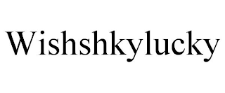WISHSHKYLUCKY