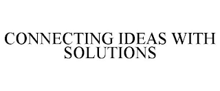 CONNECTING IDEAS WITH SOLUTIONS