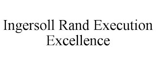 INGERSOLL RAND EXECUTION EXCELLENCE