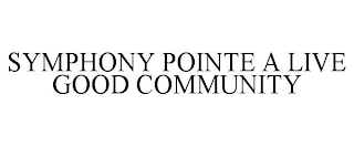 SYMPHONY POINTE A LIVE GOOD COMMUNITY