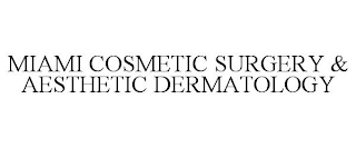 MIAMI COSMETIC SURGERY & AESTHETIC DERMATOLOGY