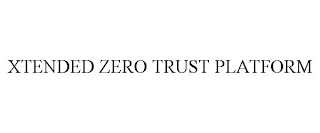 XTENDED ZERO TRUST PLATFORM