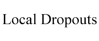 LOCAL DROPOUTS