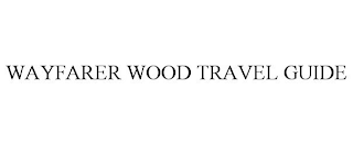 WAYFARER WOOD TRAVEL GUIDE