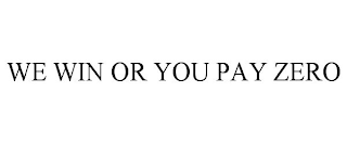 WE WIN OR YOU PAY ZERO