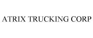 ATRIX TRUCKING CORP