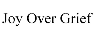 JOY OVER GRIEF