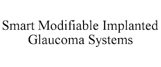 SMART MODIFIABLE IMPLANTED GLAUCOMA SYSTEMS