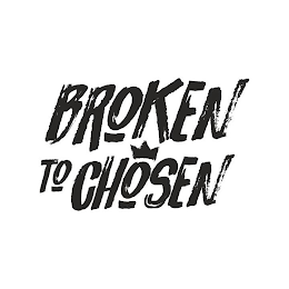 BROKEN TO CHOSEN