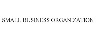 SMALL BUSINESS ORGANIZATION