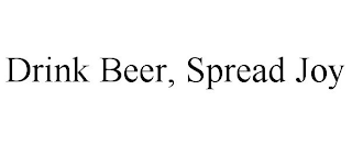 DRINK BEER, SPREAD JOY