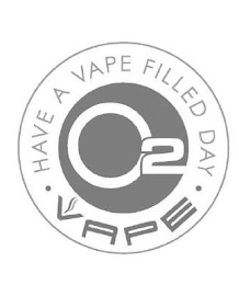 HAVE A VAPE FILLED DAY O2 VAPE